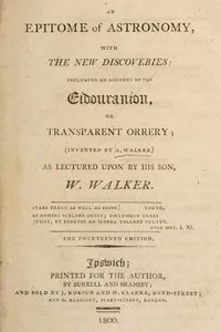 An epitome of astronomy, with the new discoveries: including an account of the eídouraníon, or transparent orrery — William Walker cover