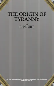 The Origin of Tyranny — P. N. (Percy Neville) Ure cover