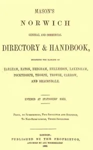 Mason's Norwich General and Commercial Directory & Handbook: Including the hamlets of Earlham, Eaton, Heigham, Hellesdon, Lakenham, Pockthorpe, Thorpe, Trowse, Carrow and Bracondale. — R. Hindry (Robert Hindry) Mason cover