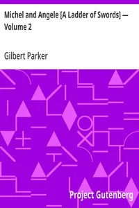 Michel and Angele [A Ladder of Swords] — Volume 2 — Gilbert Parker cover