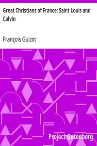 Great Christians of France: Saint Louis and Calvin — François Guizot cover