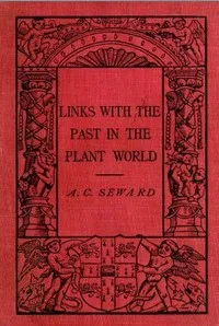 Links With the Past in the Plant World — A. C. (Albert Charles) Seward cover