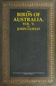 The Birds of Australia, Vol. 5 of 7 — John Gould cover
