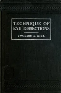 Technique of Eye Dissections — Frederic A. (Frederic Albert) Woll cover