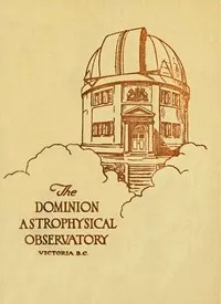 The Dominion Astrophysical Observatory, Victoria, B.C. — J. S. (John Stanley) Plaskett cover