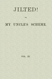 Jilted! Or, My Uncle's Scheme, Volume 3 — William Clark Russell cover