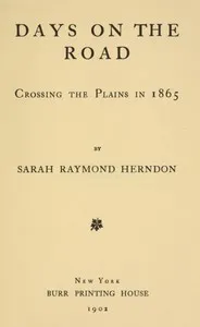 Days on the Road: Crossing the Plains in 1865 — Sarah Raymond Herndon cover