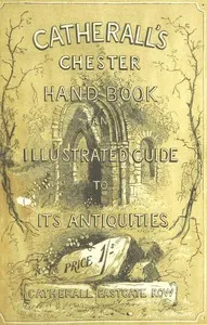 The Stranger's Handbook to Chester and Its Environs: Containing a short sketch of its history and antiquities, a descriptive walk round the walls, and a visit to the cathedral, castle, and Eaton Hall. — Thomas Hughes cover