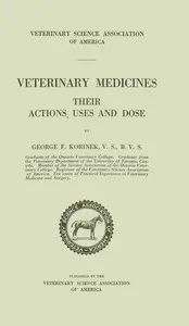 Veterinary Medicines, Their Actions, Uses and Dose — George Franklyn Korinek cover