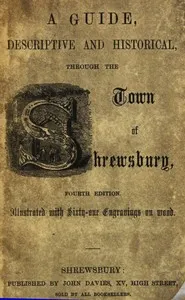 A guide, descriptive and historical, through the Town of Shrewsbury cover