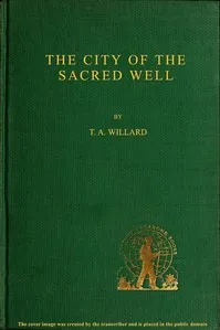 The City of the Sacred Well — T. A. (Theodore Arthur) Willard cover