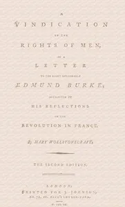 A vindication of the rights of men, in a letter to the Right Honourable Edmund Burke; occasioned by his Reflections on the Revolution in France — Mary Wollstonecraft cover