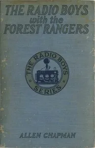 The Radio Boys with the Forest Rangers; Or, The great fire on Spruce Mountain — Allen Chapman cover
