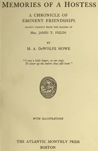 Memories of a Hostess: A Chronicle of Eminent Friendships: Drawn Chiefly from the Diaries of Mrs. James T. Fields — Annie Fields cover