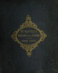 Thoughts on a Pebble, or, A First Lesson in Geology — Gideon Algernon Mantell cover