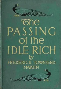 The Passing of the Idle Rich — Frederick Townsend Martin cover