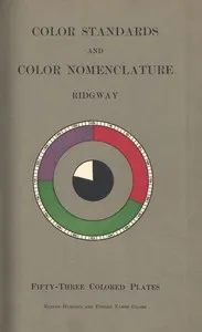 Color Standards and Color Nomenclature: With fifty-three colored plates and eleven hundred and fifteen named colors — Robert Ridgway cover