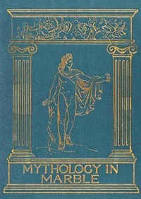 Mythology in Marble — Louie M. Bell cover