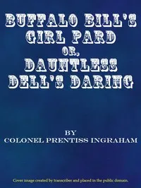 Buffalo Bill's Girl Pard; Or, Dauntless Dell's Daring — Prentiss Ingraham cover
