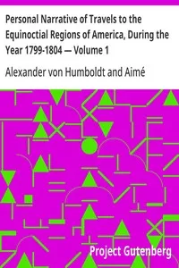 Personal Narrative of Travels to the Equinoctial Regions of America, During the Year 1799-1804 — Volume 1 — Alexander von Humboldt cover