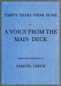 Thirty Years From Home; or, a Voice From the Main Deck: Being the Experience of Samuel Leech — Samuel Leech cover