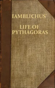 Iamblichus' Life of Pythagoras, or Pythagoric Life: Accompanied by Fragments of the Ethical Writings of certain Pythagoreans in the Doric dialect; and a collection of Pythagoric Sentences from Stobaeus and others, which are omitted by Gale in his Opu — Iamblichus cover