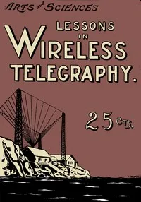 Lessons in Wireless Telegraphy — Alfred Powell Morgan cover