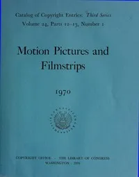 Motion pictures and filmstrips, 1970 : $b Catalog of copyright entries, third series, volume 24, parts 12-13 — Library of Congress. Copyright Office cover