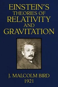 Einstein's Theories of Relativity and Gravitation: A selection of material from the essays submitted in the competition for the Eugene Higgins prize of $5,000 — J. Malcolm (James Malcolm) Bird cover