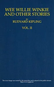 Wee Willie Winkie, and Other Stories. Volume 2 (of 2) — Rudyard Kipling cover