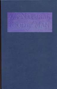 The Natural Food of Man: Being an attempt to prove from comparative anatomy, physiology, chemistry and hygiene, that the original, best and natural diet of man is fruit and nuts — Hereward Carrington cover
