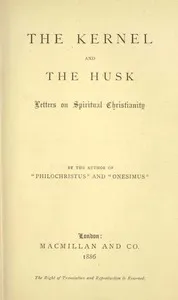 The Kernel and the Husk: Letters on Spiritual Christianity — Edwin Abbott Abbott cover