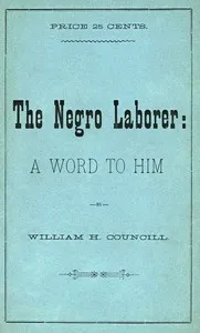 The Negro Laborer: A Word to Him — W. H. (William Hooper) Councill cover