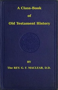 A Class-Book of Old Testament History — G. F. (George Frederick) Maclear cover