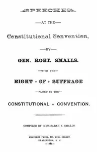 Speeches at the Constitutional Convention: With the Right of Suffrage Passed by the Constitutional Convention — Robert Smalls cover