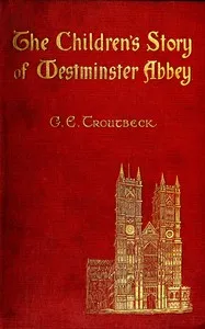 The Children's Story of Westminster Abbey — G. E. (Georgina E.) Troutbeck cover
