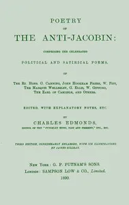 Poetry of the Anti-Jacobin: Comprising the Celebrated Political and Satirical Poems, of the Rt. Hons. G. Canning, John Hookham Frere, W. Pitt, the Marquis Wellesley, G. Ellis, W. Gifford, the Earl of Carlisle, and Others. — Anonymous cover