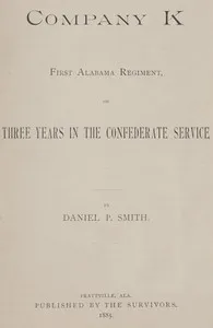 Company K, First Alabama Regiment; or, Three Years in the Confederate Service — Daniel P. Smith cover