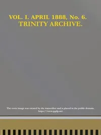 The Trinity Archive, Vol. I, No. 6, April 1888 — N.C.) Trinity College (Randolph County cover