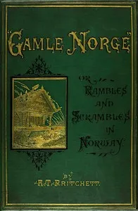 "Gamle Norge": Rambles and Scrambles in Norway — R. T. (Robert Taylor) Pritchett cover