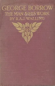 George Borrow, the Man and His Work — R. A. J. (Robert Alfred John) Walling cover