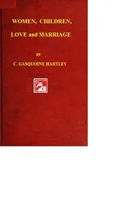 Women, Children, Love, and Marriage — C. Gasquoine (Catherine Gasquoine) Hartley cover