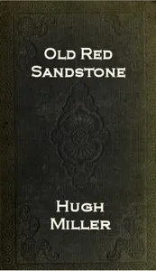 The Old Red Sandstone; or, New Walks in an Old Field cover