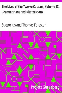 The Lives of the Twelve Caesars, Volume 13: Grammarians and Rhetoricians — Suetonius cover