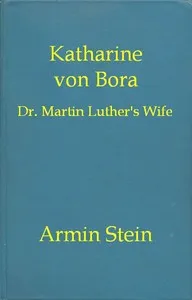 Katharine von Bora: Dr. Martin Luther's Wife cover