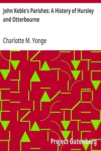 John Keble's Parishes: A History of Hursley and Otterbourne — Charlotte M. (Charlotte Mary) Yonge cover