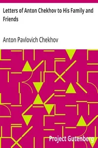 Letters of Anton Chekhov to His Family and Friends — Anton Pavlovich Chekhov cover