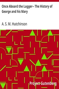 Once Aboard the Lugger-- The History of George and his Mary — A. S. M. (Arthur Stuart-Menteth) Hutchinson cover