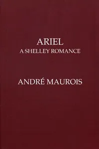Ariel: A Shelley Romance — André Maurois cover