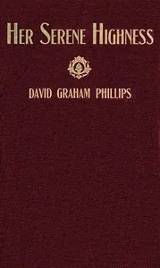 Her Serene Highness: A Novel — David Graham Phillips cover